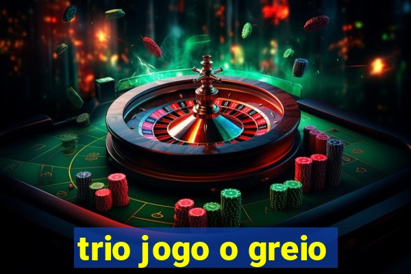 trio jogo o greio